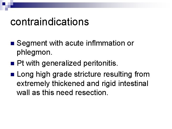 contraindications Segment with acute inflmmation or phlegmon. n Pt with generalized peritonitis. n Long