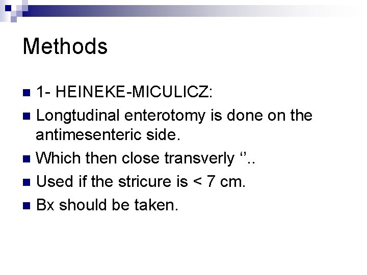 Methods 1 - HEINEKE-MICULICZ: n Longtudinal enterotomy is done on the antimesenteric side. n