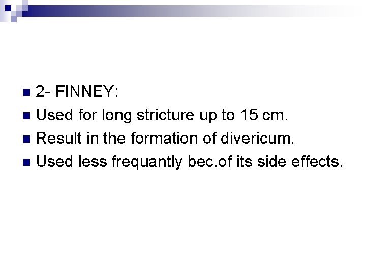 2 - FINNEY: n Used for long stricture up to 15 cm. n Result
