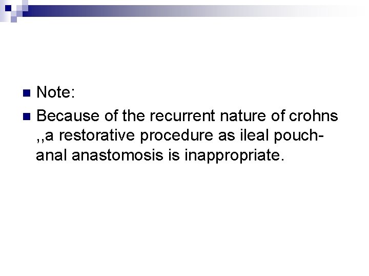 Note: n Because of the recurrent nature of crohns , , a restorative procedure