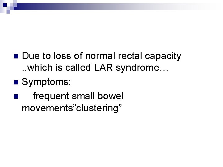 Due to loss of normal rectal capacity. . which is called LAR syndrome… n