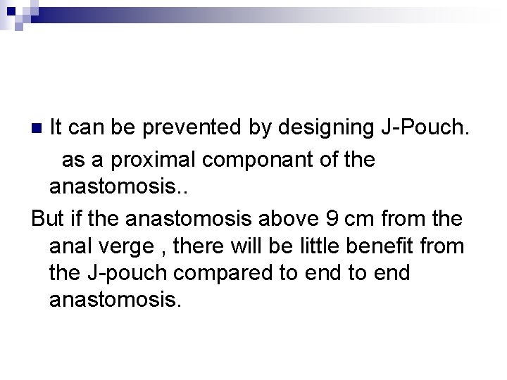 It can be prevented by designing J-Pouch. as a proximal componant of the anastomosis.