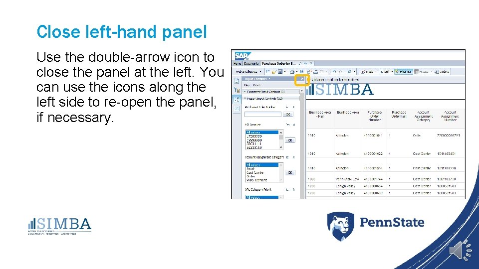 Close left-hand panel Use the double-arrow icon to close the panel at the left.