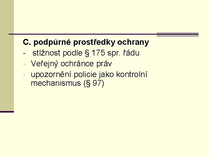 C. podpůrné prostředky ochrany - stížnost podle § 175 spr. řádu - Veřejný ochránce