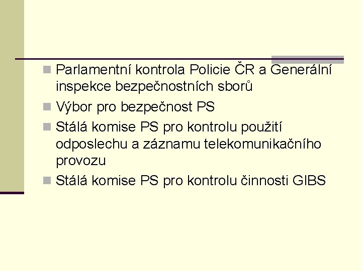 n Parlamentní kontrola Policie ČR a Generální inspekce bezpečnostních sborů n Výbor pro bezpečnost