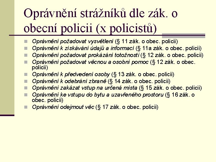 Oprávnění strážníků dle zák. o obecní policii (x policistů) n n n n n