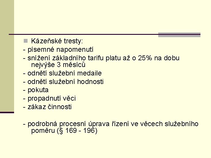 n Kázeňské tresty: - písemné napomenutí - snížení základního tarifu platu až o 25%