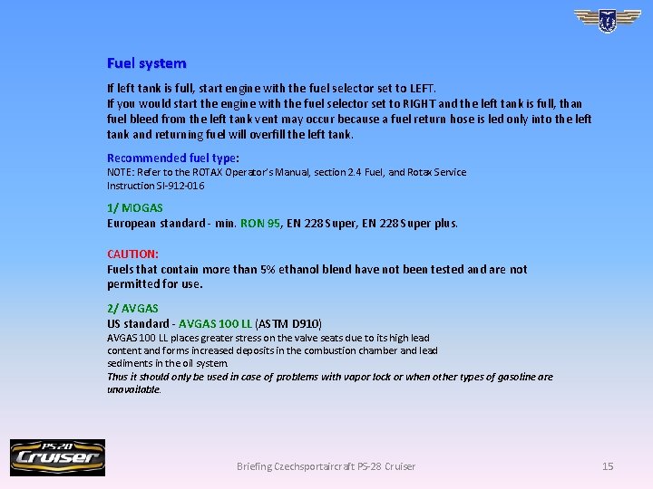 Fuel system If left tank is full, start engine with the fuel selector set