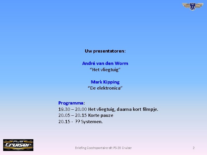 Uw presentatoren: André van den Worm “Het vliegtuig” Mark Kipping “De elektronica” Programma: Programma
