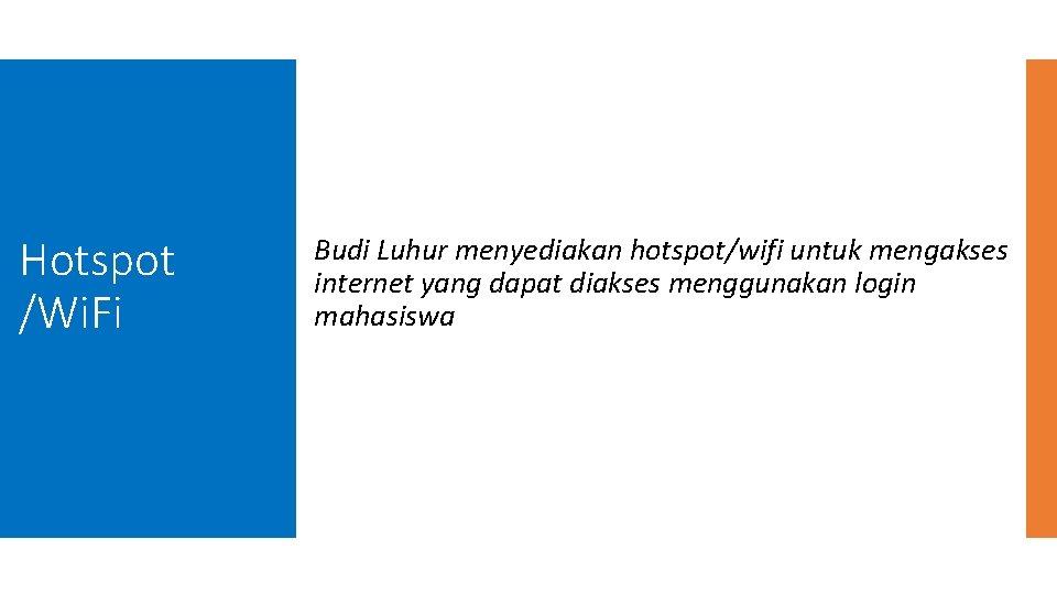 Hotspot /Wi. Fi Budi Luhur menyediakan hotspot/wifi untuk mengakses internet yang dapat diakses menggunakan