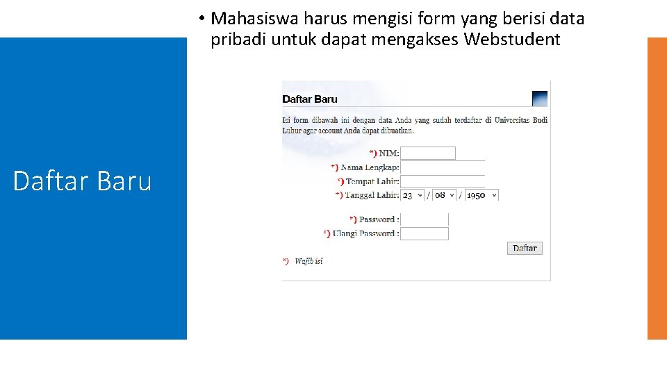  • Mahasiswa harus mengisi form yang berisi data pribadi untuk dapat mengakses Webstudent