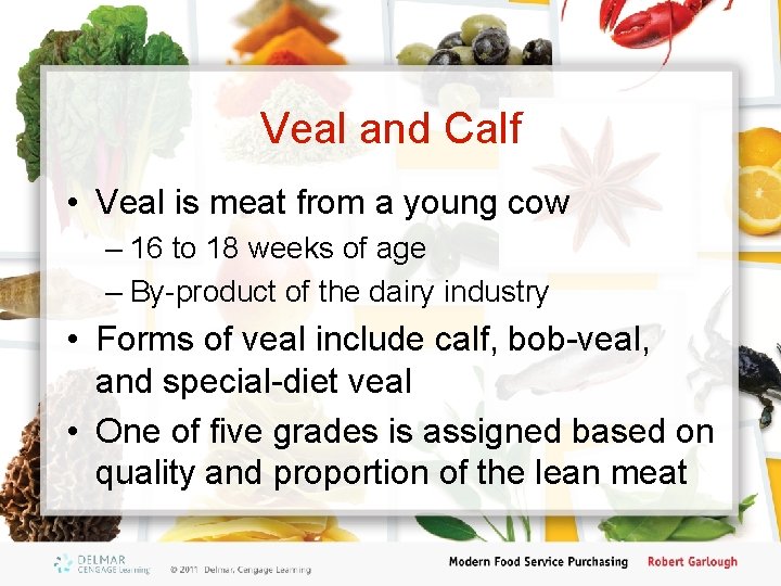 Veal and Calf • Veal is meat from a young cow – 16 to