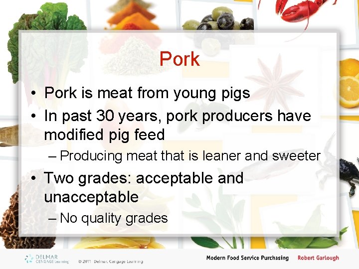 Pork • Pork is meat from young pigs • In past 30 years, pork