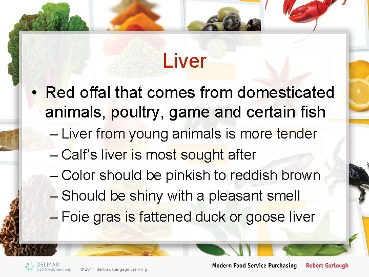 Liver • Red offal that comes from domesticated animals, poultry, game and certain fish