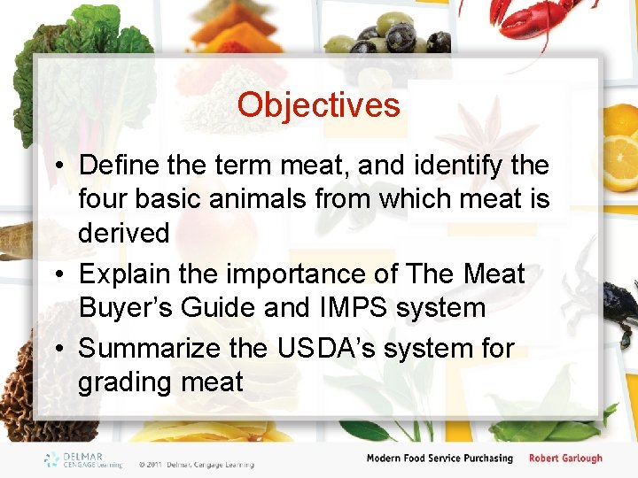 Objectives • Define the term meat, and identify the four basic animals from which