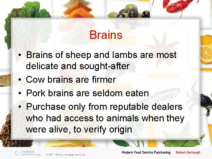 Brains • Brains of sheep and lambs are most delicate and sought-after • Cow