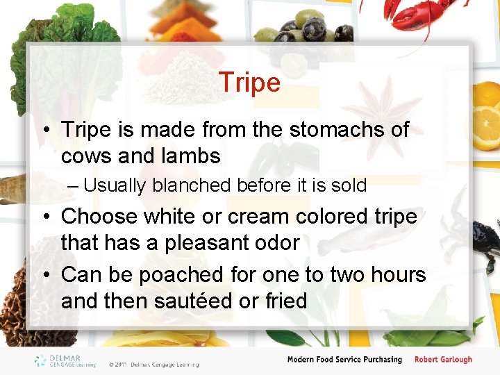 Tripe • Tripe is made from the stomachs of cows and lambs – Usually