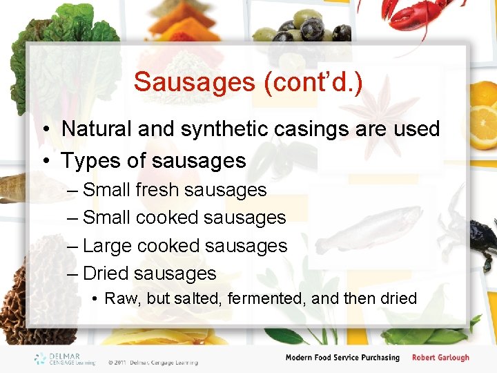 Sausages (cont’d. ) • Natural and synthetic casings are used • Types of sausages
