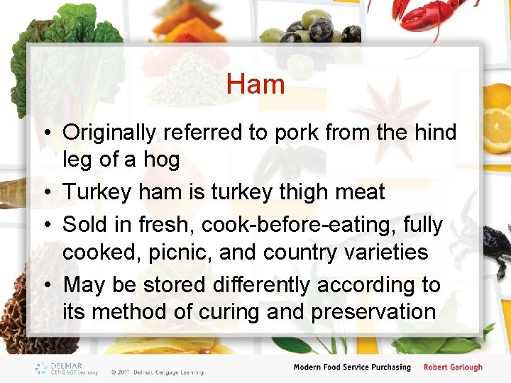 Ham • Originally referred to pork from the hind leg of a hog •