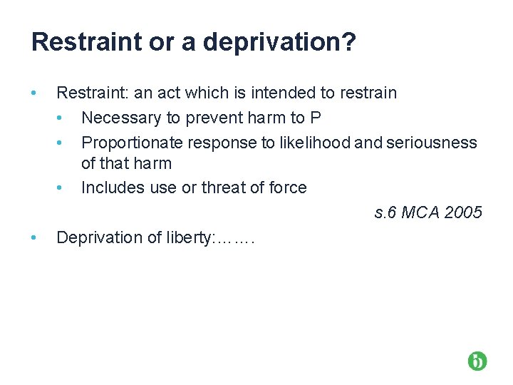 Restraint or a deprivation? • • Restraint: an act which is intended to restrain