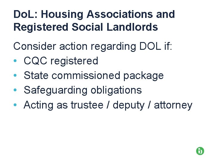 Do. L: Housing Associations and Registered Social Landlords Consider action regarding DOL if: •