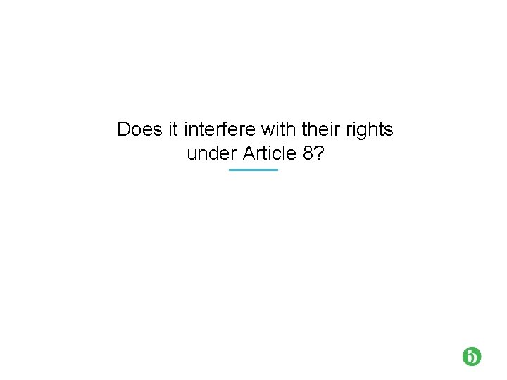 Does it interfere with their rights under Article 8? 