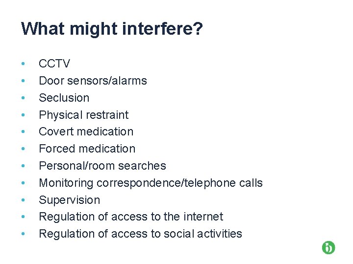 What might interfere? • • • CCTV Door sensors/alarms Seclusion Physical restraint Covert medication