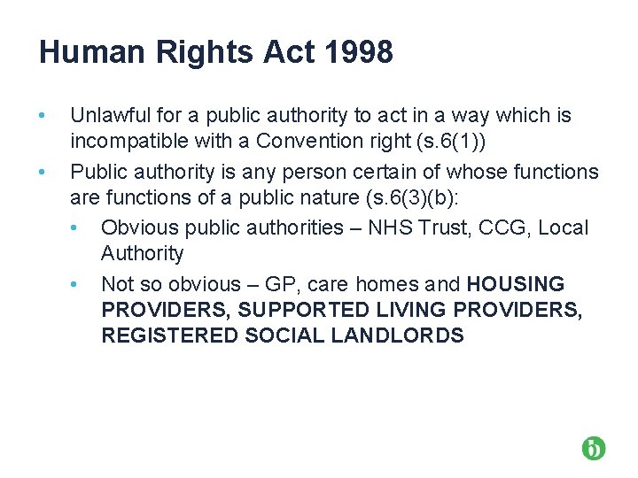 Human Rights Act 1998 • • Unlawful for a public authority to act in