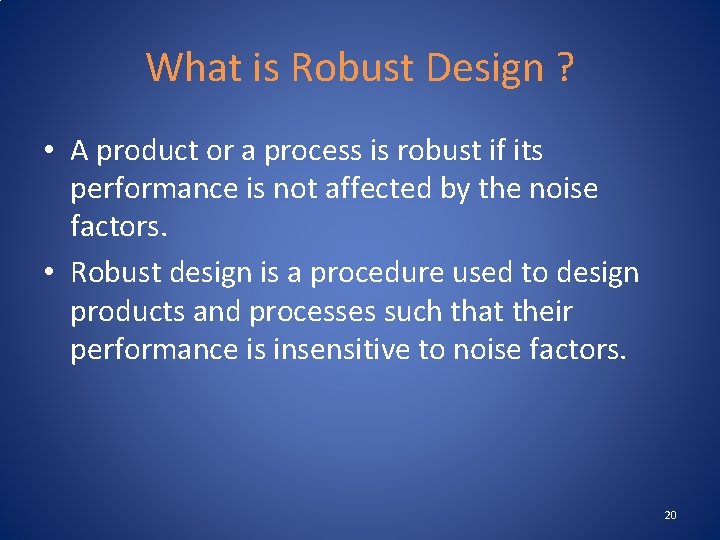 What is Robust Design ? • A product or a process is robust if
