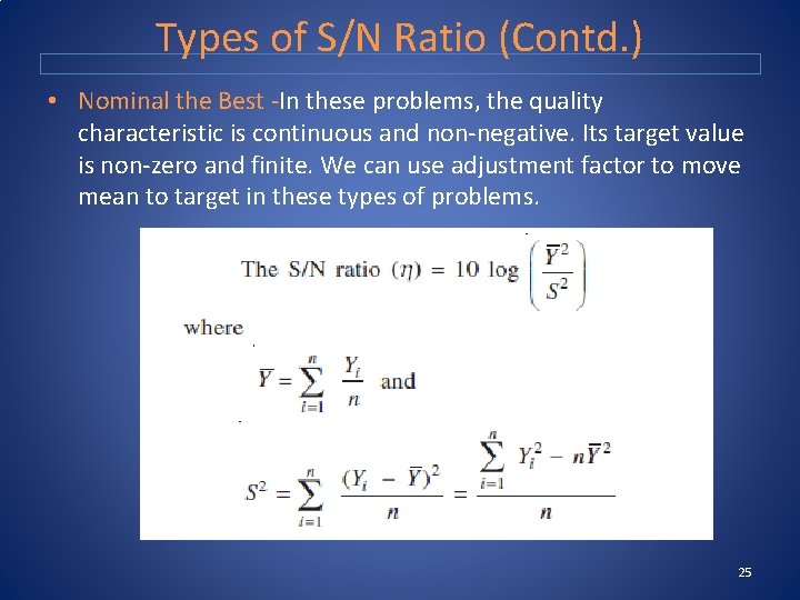 Types of S/N Ratio (Contd. ) • Nominal the Best -In these problems, the
