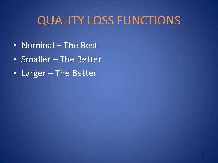 QUALITY LOSS FUNCTIONS • Nominal – The Best • Smaller – The Better •