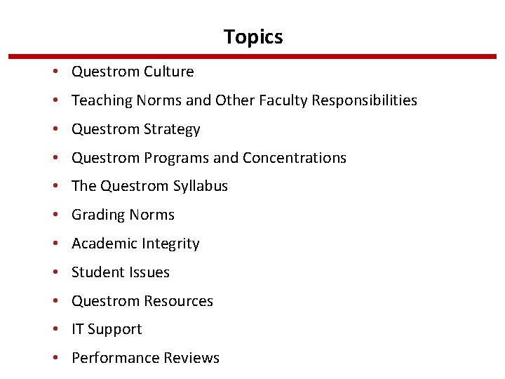 Topics • Questrom Culture • Teaching Norms and Other Faculty Responsibilities • Questrom Strategy