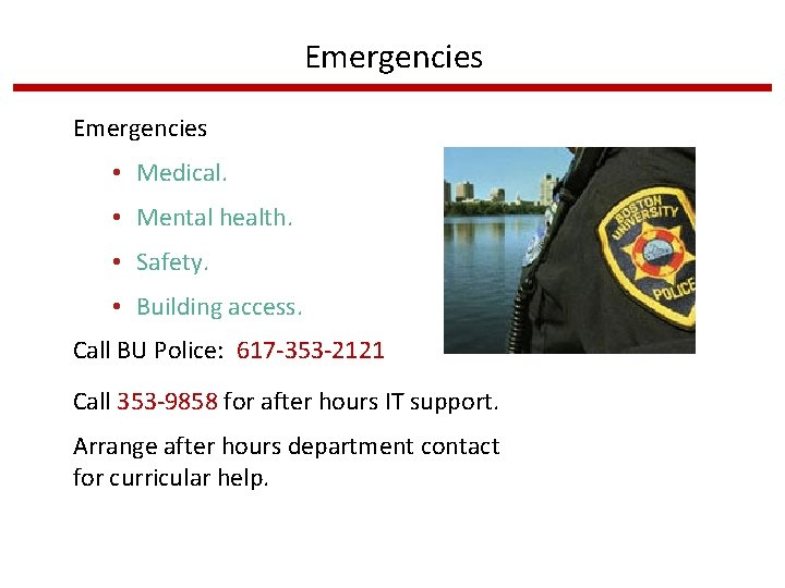 Emergencies • Medical. • Mental health. • Safety. • Building access. Call BU Police: