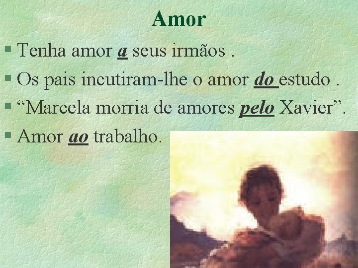 Amor § Tenha amor a seus irmãos. § Os pais incutiram-lhe o amor do