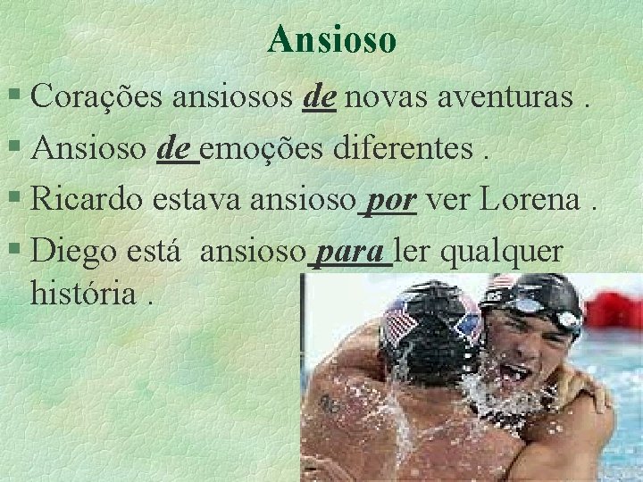 Ansioso § Corações ansiosos de novas aventuras. § Ansioso de emoções diferentes. § Ricardo