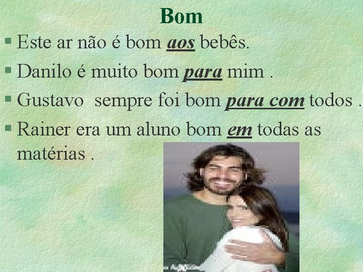 Bom § Este ar não é bom aos bebês. § Danilo é muito bom