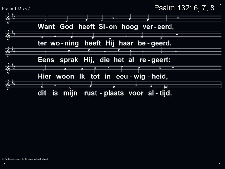 Psalm 132: 6, 7, 8 . . . 