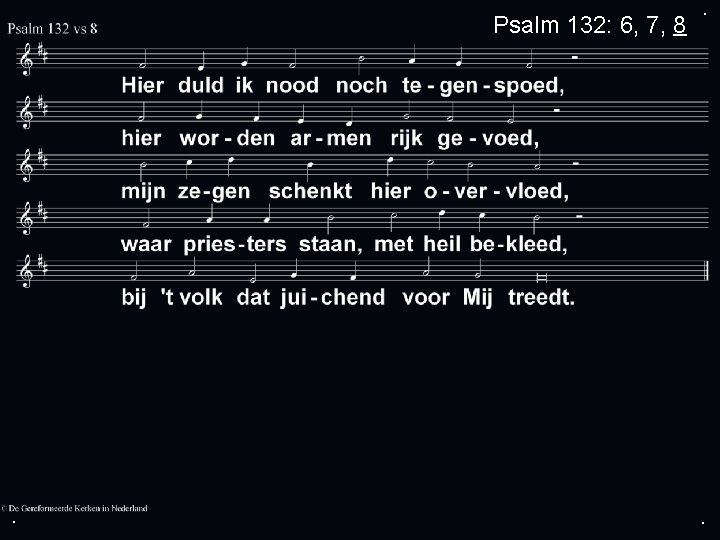 Psalm 132: 6, 7, 8 . . . 