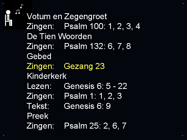 . . Votum en Zegengroet Zingen: Psalm 100: 1, 2, 3, 4 De Tien