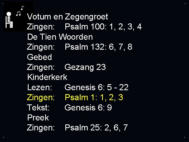 . . Votum en Zegengroet Zingen: Psalm 100: 1, 2, 3, 4 De Tien