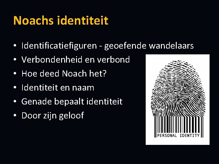 Noachs identiteit • • • Identificatiefiguren - geoefende wandelaars Verbondenheid en verbond Hoe deed