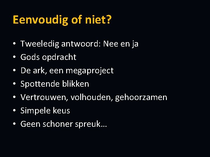 Eenvoudig of niet? • • Tweeledig antwoord: Nee en ja Gods opdracht De ark,