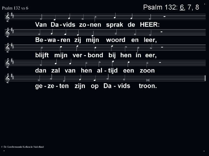 Psalm 132: 6, 7, 8 . . . 