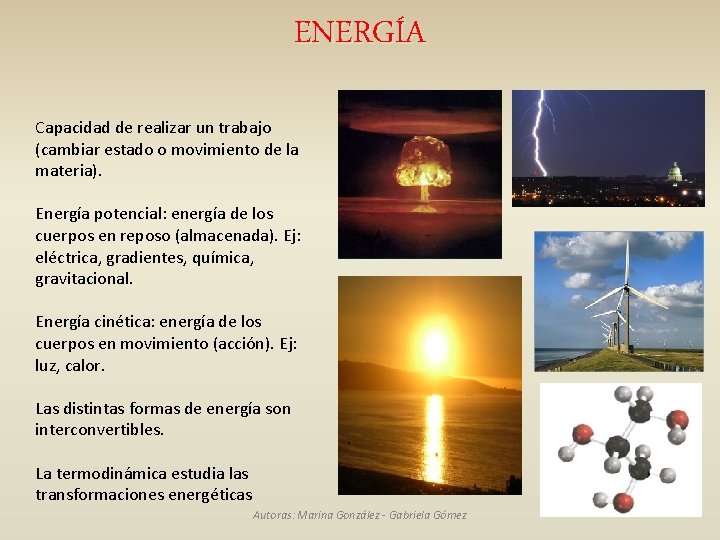 ENERGÍA Capacidad de realizar un trabajo (cambiar estado o movimiento de la materia). Energía