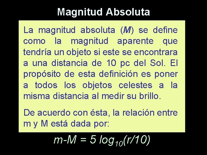 Magnitud Absoluta La magnitud absoluta (M) se define como la magnitud aparente que tendría
