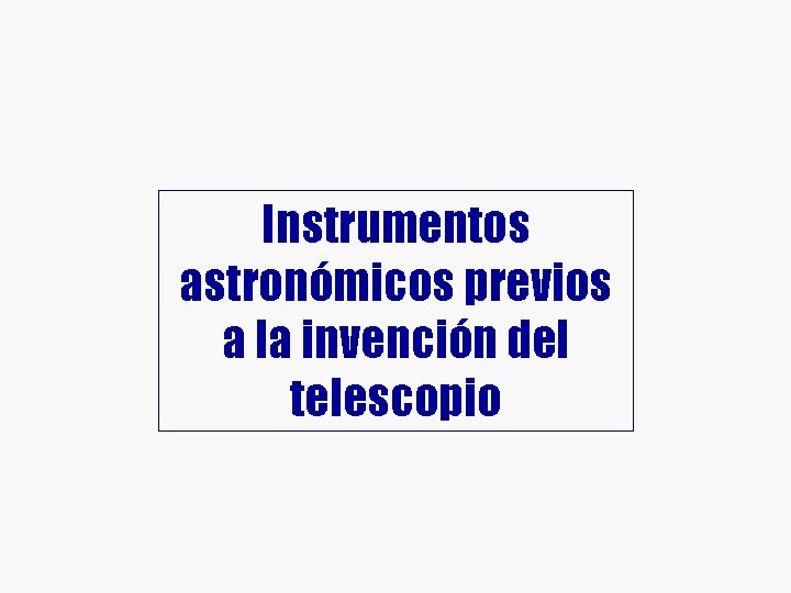 Instrumentos astronómicos previos a la invención del telescopio 