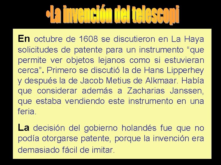 En octubre de 1608 se discutieron en La Haya solicitudes de patente para un