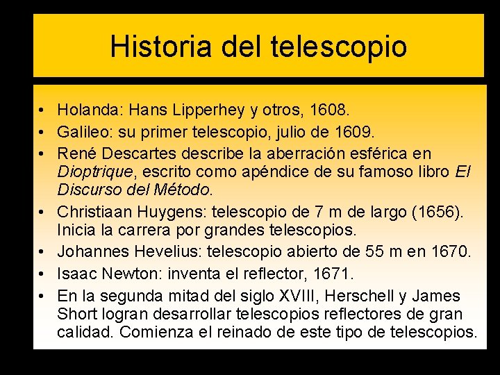 Historia del telescopio • Holanda: Hans Lipperhey y otros, 1608. • Galileo: su primer