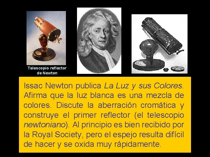 Telescopio reflector de Newton Issac Newton publica La Luz y sus Colores. Afirma que