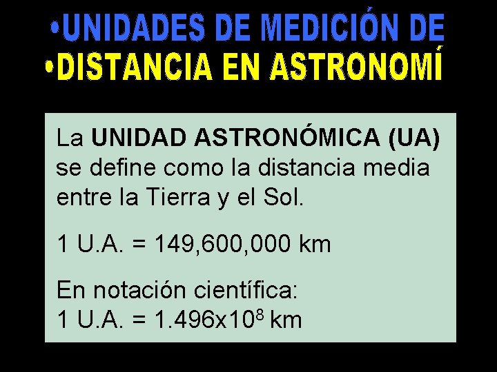 La UNIDAD ASTRONÓMICA (UA) se define como la distancia media entre la Tierra y